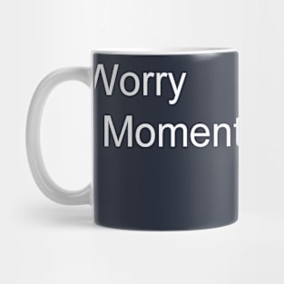 Don't Worry, Live in the Moment Mug